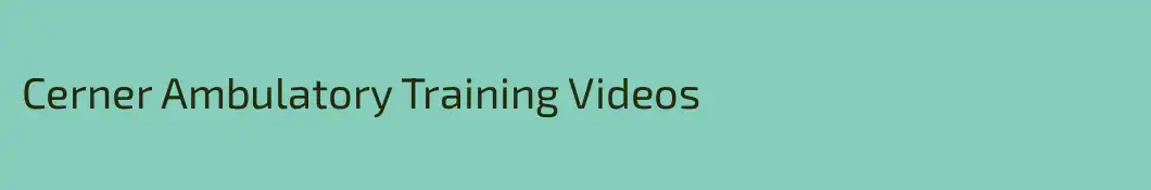 Cerner Ambulatory Training Videos